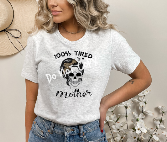 100% Tired as a Mother Tee